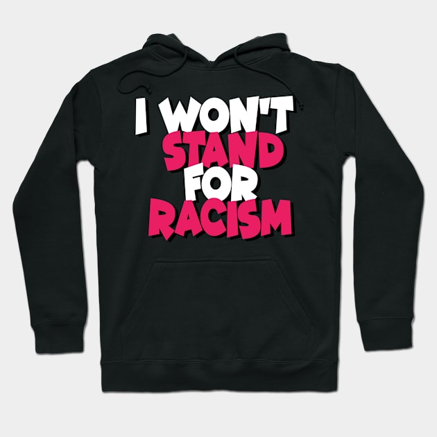 I Won't Stand For Racism Hoodie by DZCHIBA